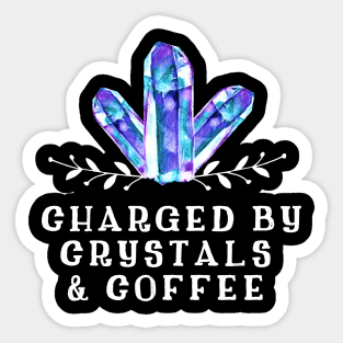 Charged by Crystals and Coffee Sticker